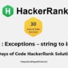HackerRank Day 16 : Exceptions – string to integer 30 days of code solution