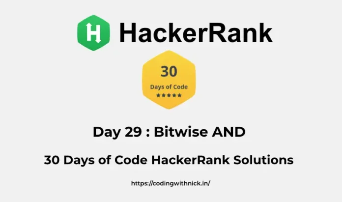 HackerRank Day 29: Bitwise AND 30 days of code solution